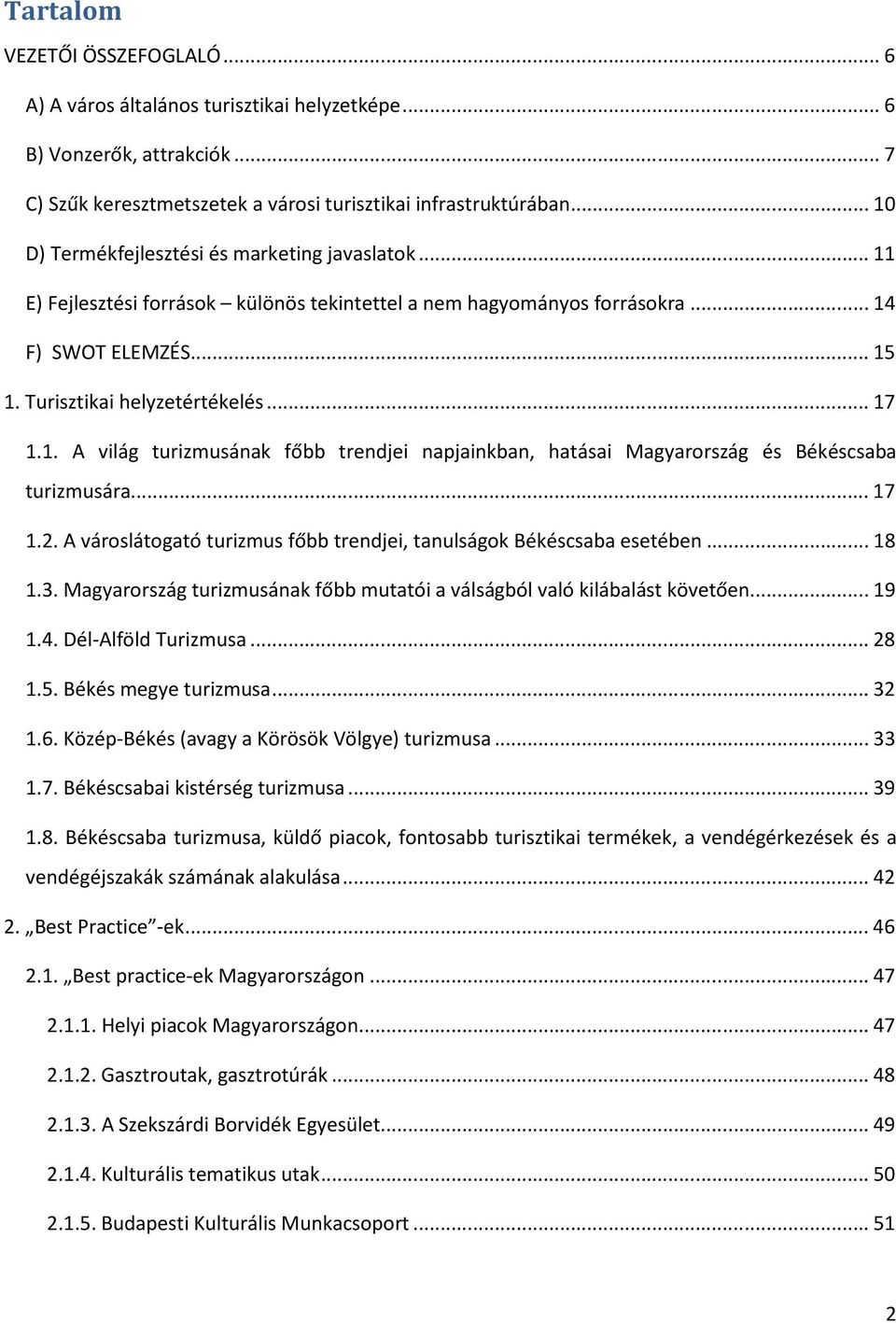 .. 17 1.2. A városlátogató turizmus főbb trendjei, tanulságok Békéscsaba esetében... 18 1.3. Magyarország turizmusának főbb mutatói a válságból való kilábalást követően... 19 1.4.