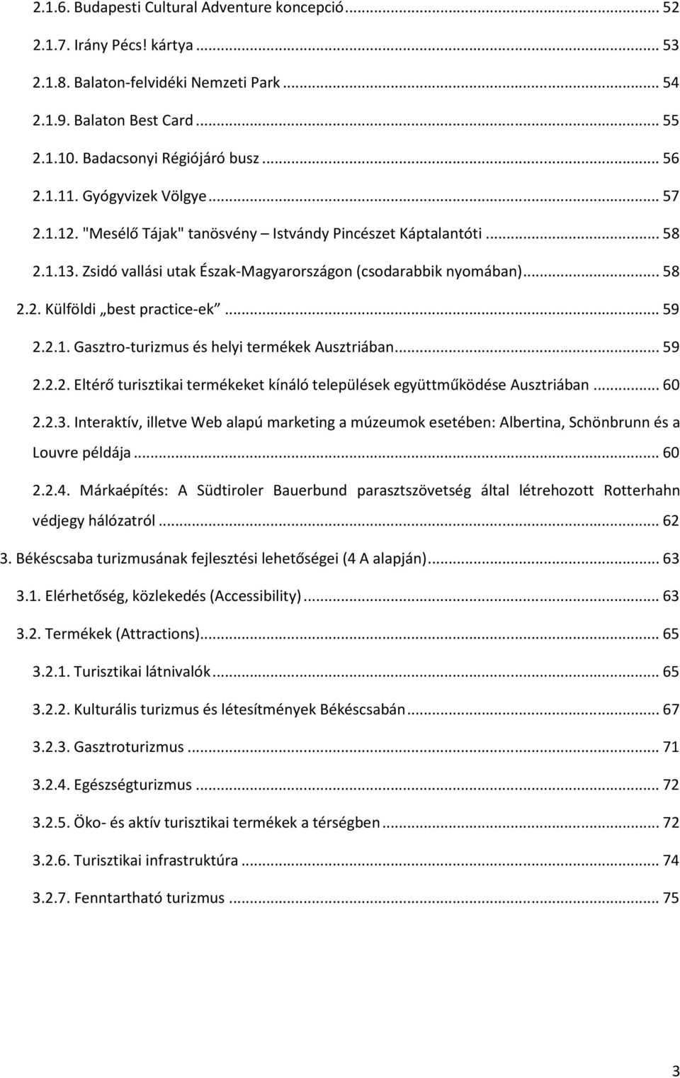 .. 59 2.2.1. Gasztro-turizmus és helyi termékek Ausztriában... 59 2.2.2. Eltérő turisztikai termékeket kínáló települések együttműködése Ausztriában... 60 2.2.3.