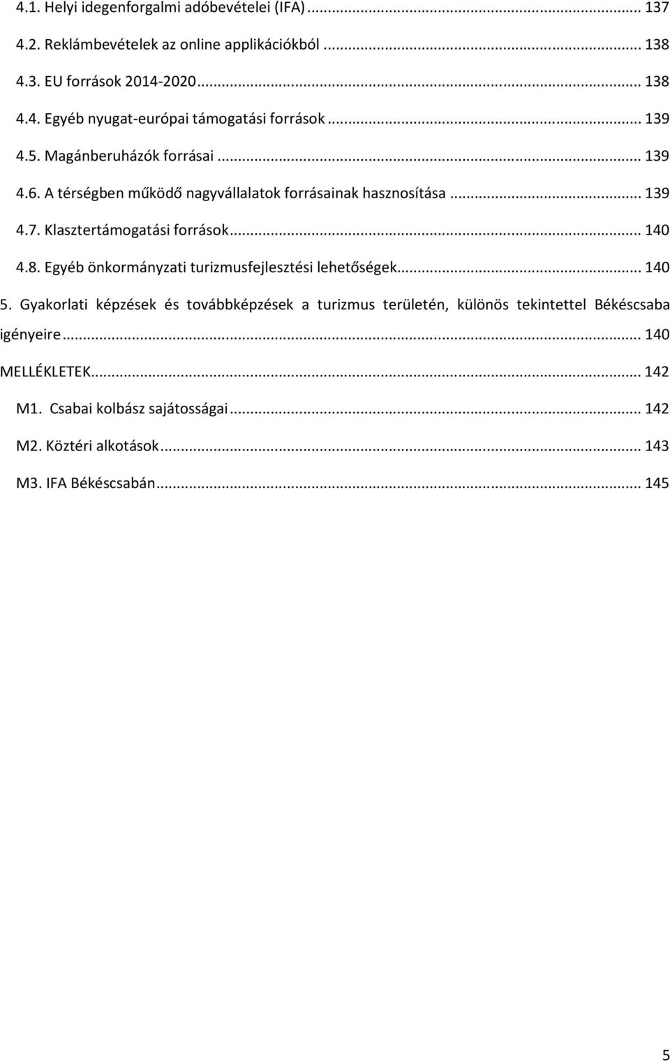 Egyéb önkormányzati turizmusfejlesztési lehetőségek... 140 5.