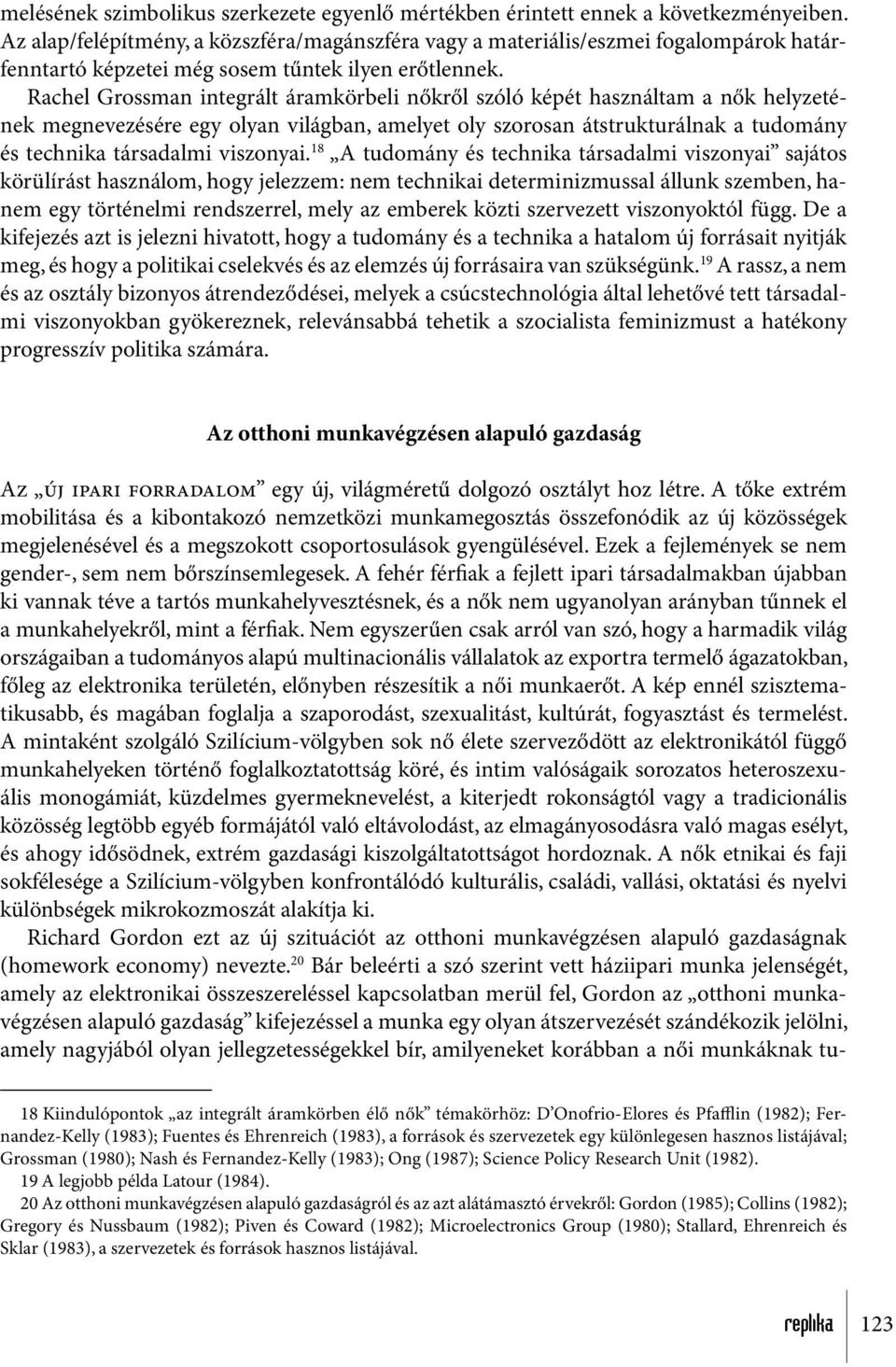 Rachel Grossman integrált áramkörbeli nőkről szóló képét használtam a nők helyzetének megnevezésére egy olyan világban, amelyet oly szorosan átstrukturálnak a tudomány és technika társadalmi