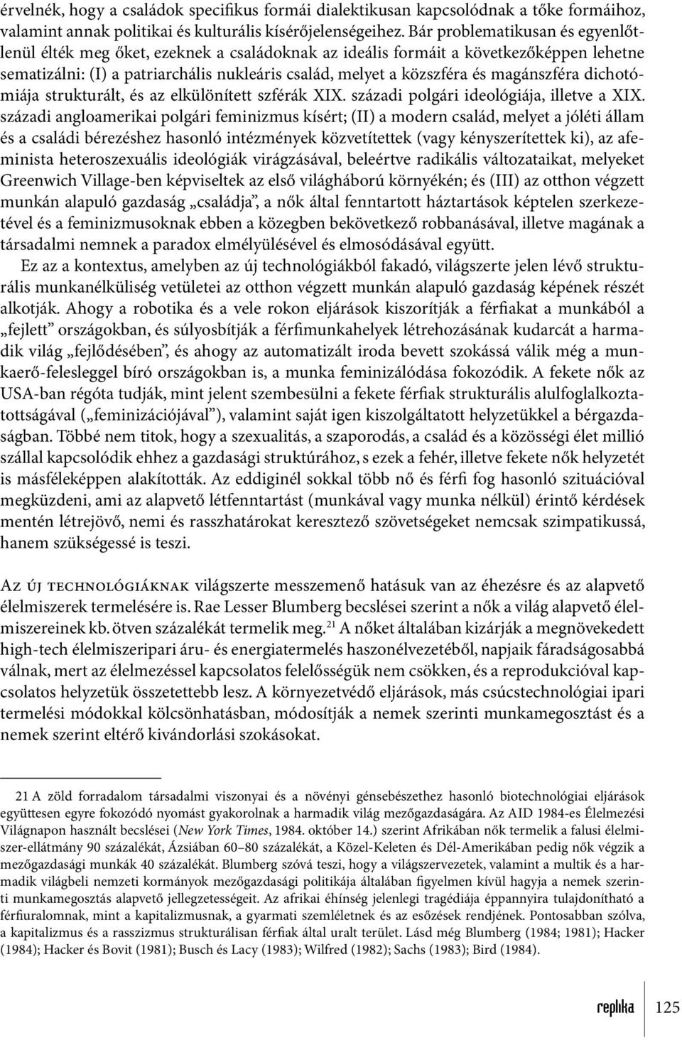 magánszféra dichotómiája strukturált, és az elkülönített szférák XIX. századi polgári ideológiája, illetve a XIX.