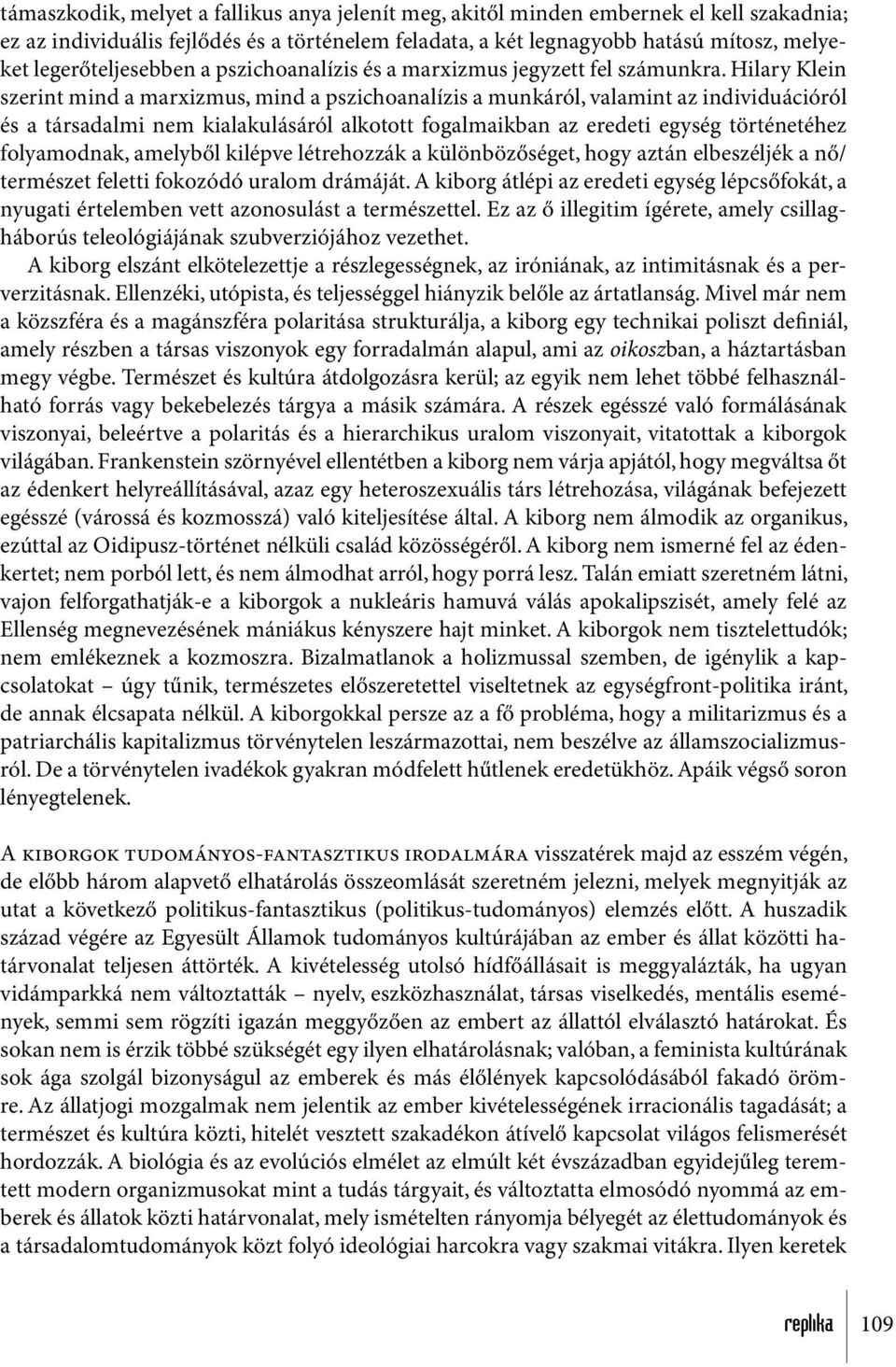 Hilary Klein szerint mind a marxizmus, mind a pszichoanalízis a munkáról, valamint az individuációról és a társadalmi nem kialakulásáról alkotott fogalmaikban az eredeti egység történetéhez