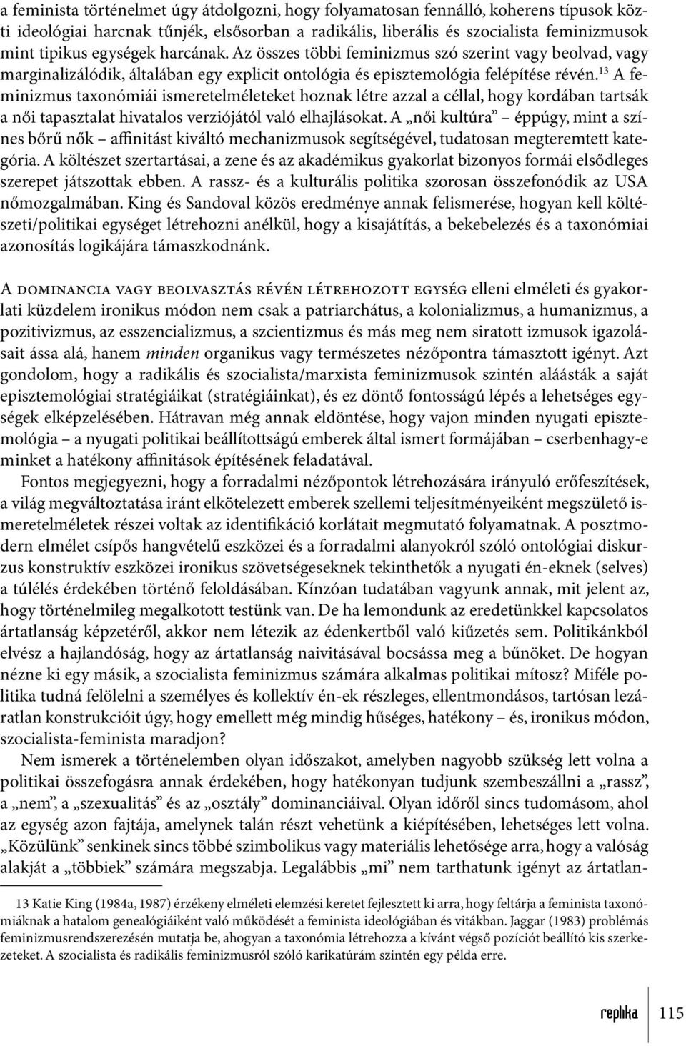 13 A feminizmus taxonómiái ismeretelméleteket hoznak létre azzal a céllal, hogy kordában tartsák a női tapasztalat hivatalos verziójától való elhajlásokat.