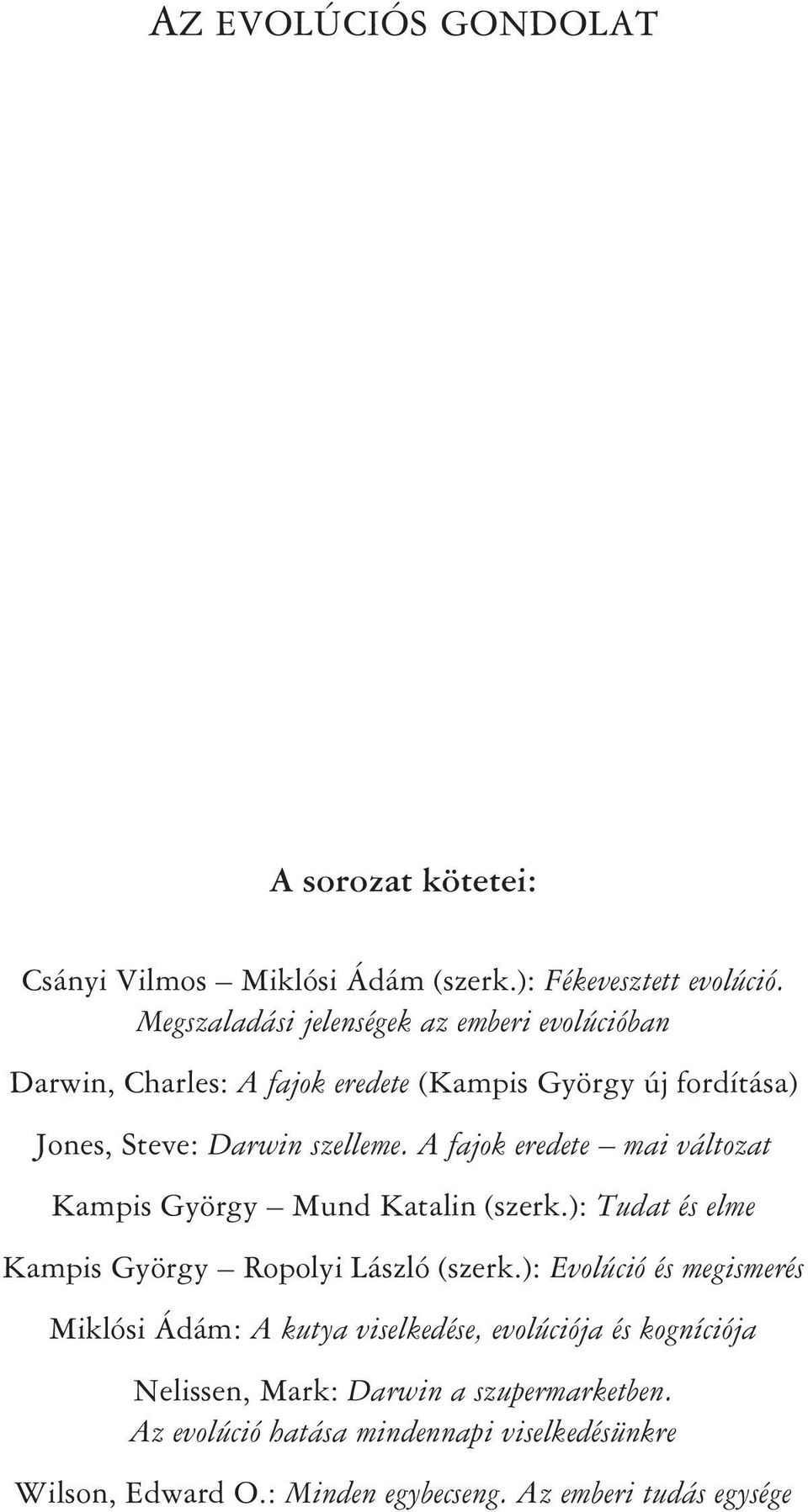 A fajok eredete mai változat Kampis György Mund Katalin (szerk.): Tudat és elme Kampis György Ropolyi László (szerk.