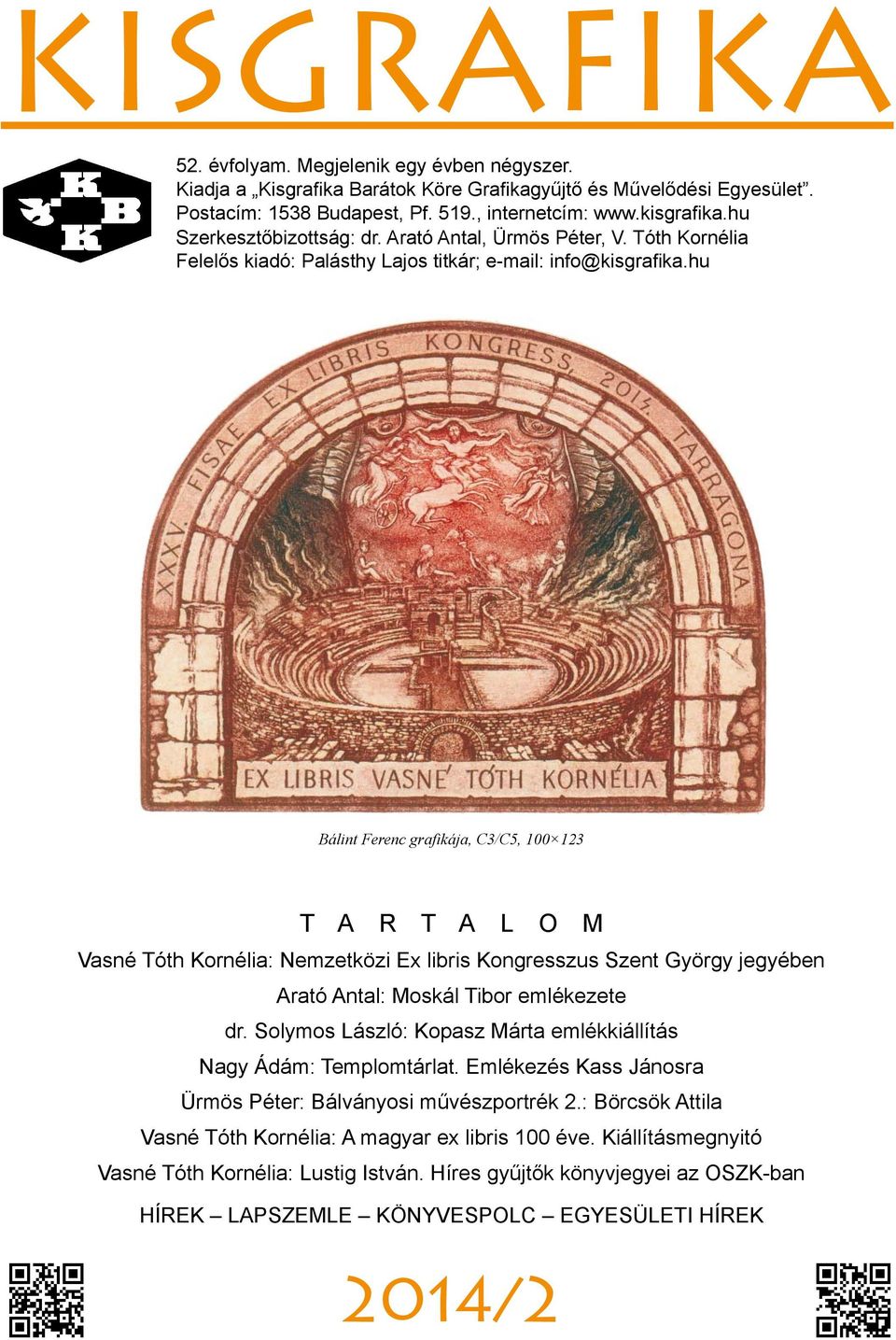 hu Bálint Ferenc grafikája, C3/C5, 100 123 T A R T A L O M Vasné Tóth Kornélia: Nemzetközi Ex libris Kongresszus Szent György jegyében Arató Antal: Moskál Tibor emlékezete dr.