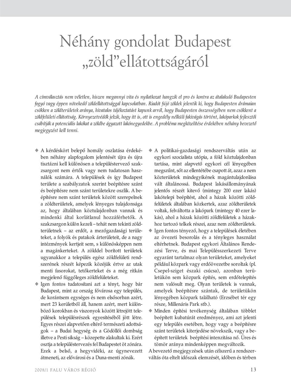 Riadót fújó zöldek jelentik ki, hogy Budapesten drámaian csökken a zöldterületek aránya, hivatalos tájékoztatást kapunk arról, hogy Budapesten összességében nem csökkent a zöldfelületi ellátottság.