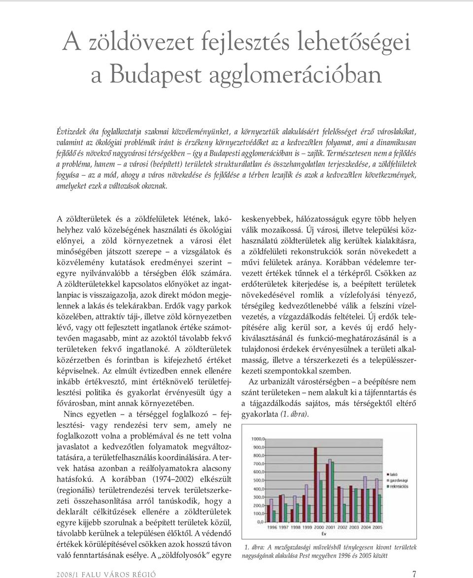 Természetesen nem a fejlôdés a probléma, hanem a városi (beépített) területek strukturálatlan és összehangolatlan terjeszkedése, a zöldfelületek fogyása az a mód, ahogy a város növekedése és