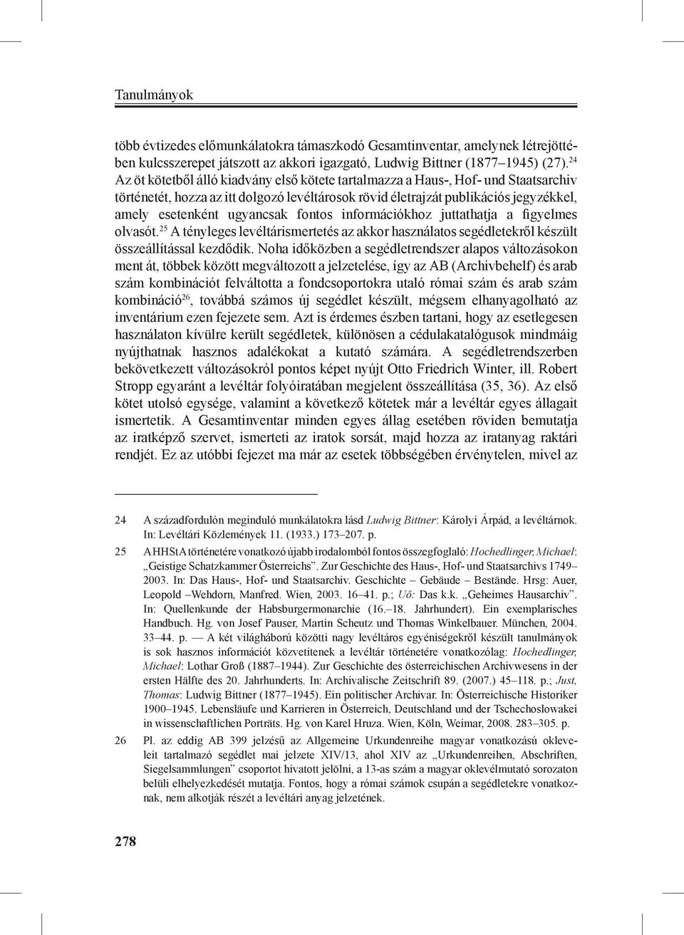 ugyancsak fontos információkhoz juttathatja a figyelmes olvasót. 25 A tényleges levéltárismertetés az akkor használatos segédletekről készült összeállítással kezdődik.