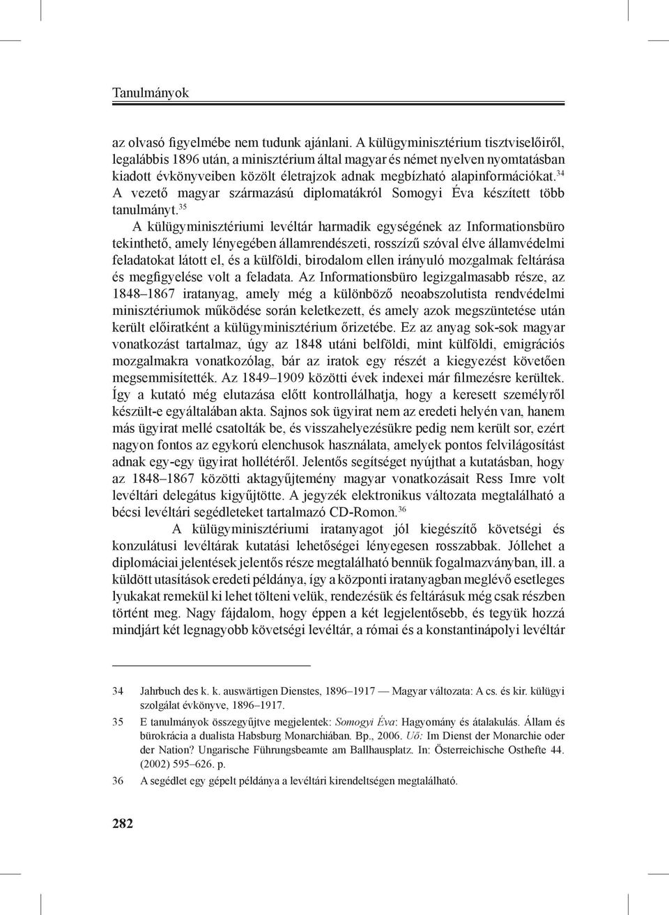 34 A vezető magyar származású diplomatákról Somogyi Éva készített több tanulmányt.