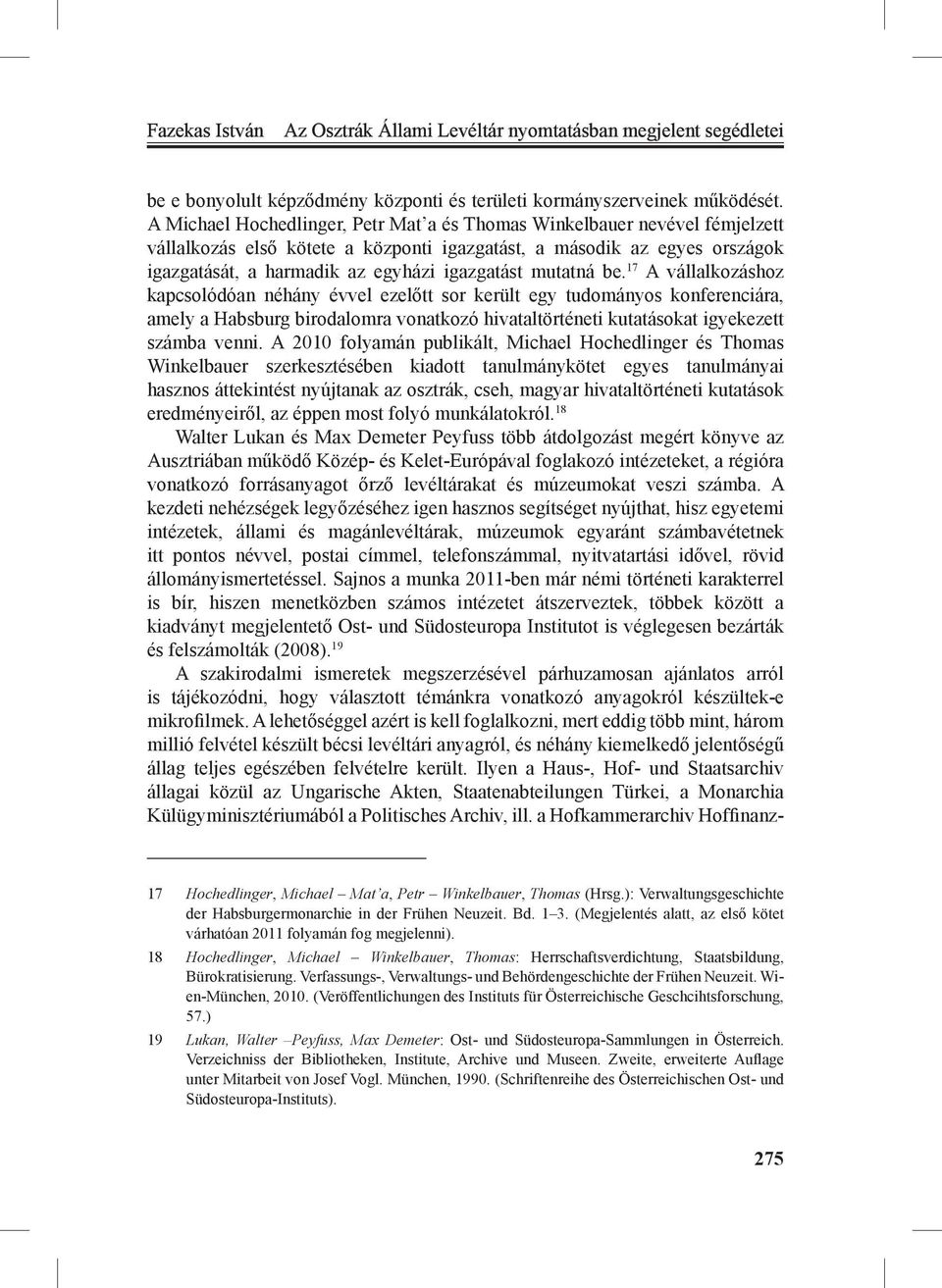 mutatná be. 17 A vállalkozáshoz kapcsolódóan néhány évvel ezelőtt sor került egy tudományos konferenciára, amely a Habsburg birodalomra vonatkozó hivataltörténeti kutatásokat igyekezett számba venni.