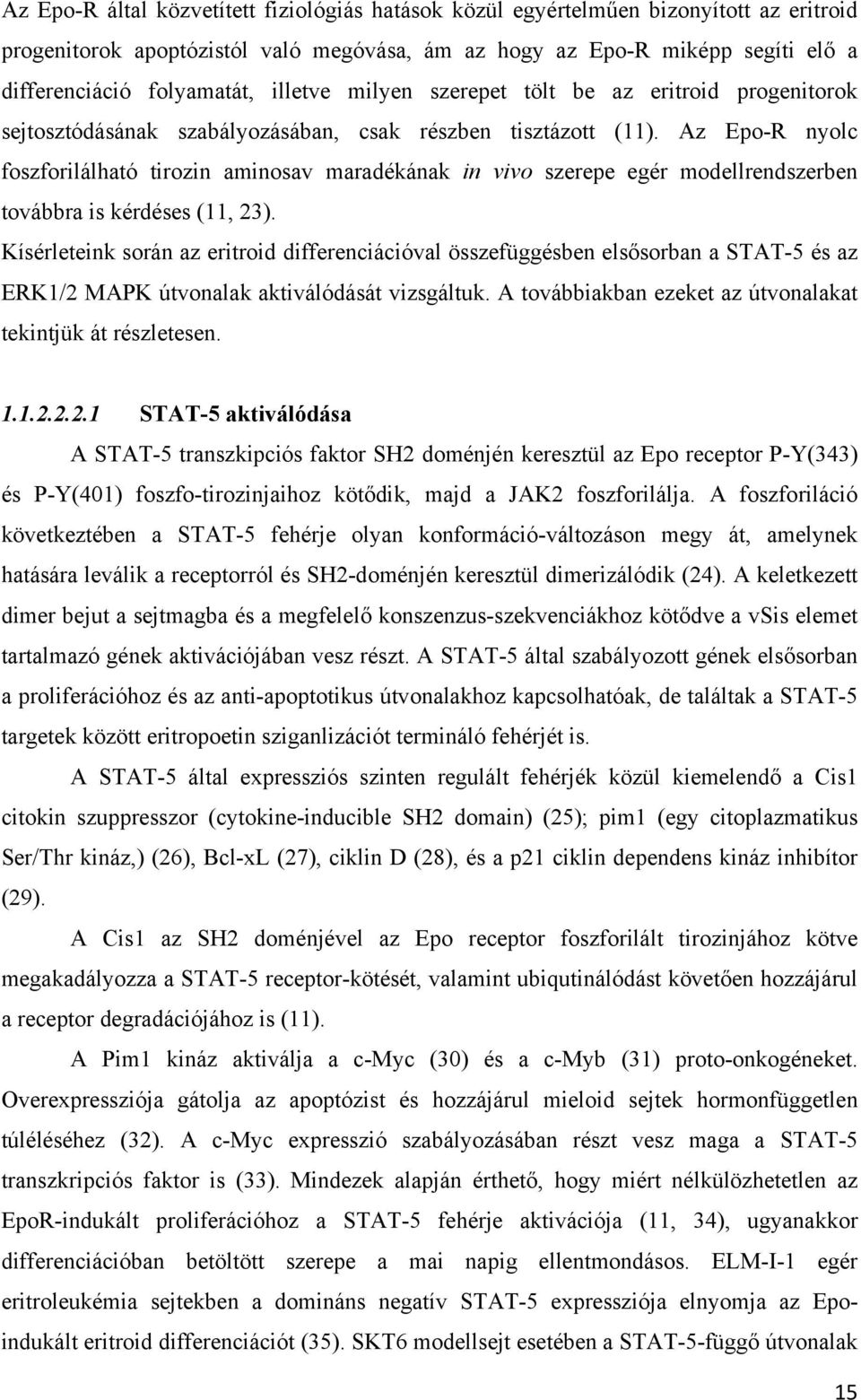 Az Epo-R nyolc foszforilálható tirozin aminosav maradékának in vivo szerepe egér modellrendszerben továbbra is kérdéses (11, 23).