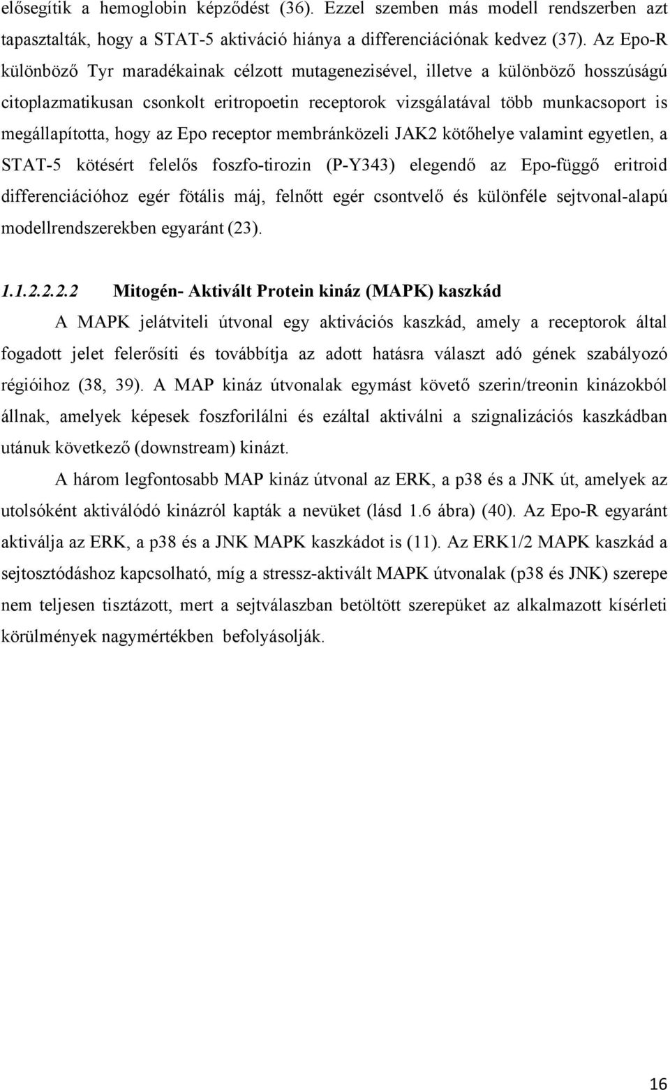 az Epo receptor membránközeli JAK2 kötőhelye valamint egyetlen, a STAT-5 kötésért felelős foszfo-tirozin (P-Y343) elegendő az Epo-függő eritroid differenciációhoz egér fötális máj, felnőtt egér