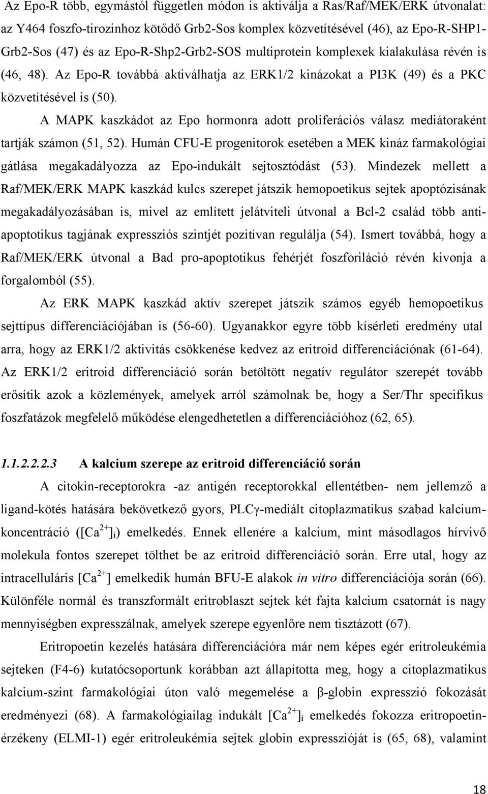 A MAPK kaszkádot az Epo hormonra adott proliferációs válasz mediátoraként tartják számon (51, 52).