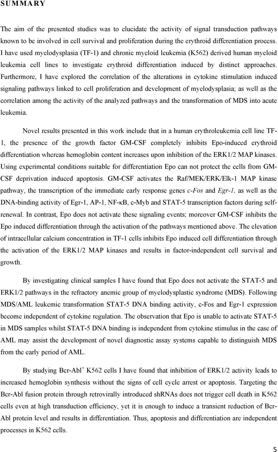 Furthermore, I have explored the correlation of the alterations in cytokine stimulation induced signaling pathways linked to cell proliferation and development of myelodysplasia; as well as the