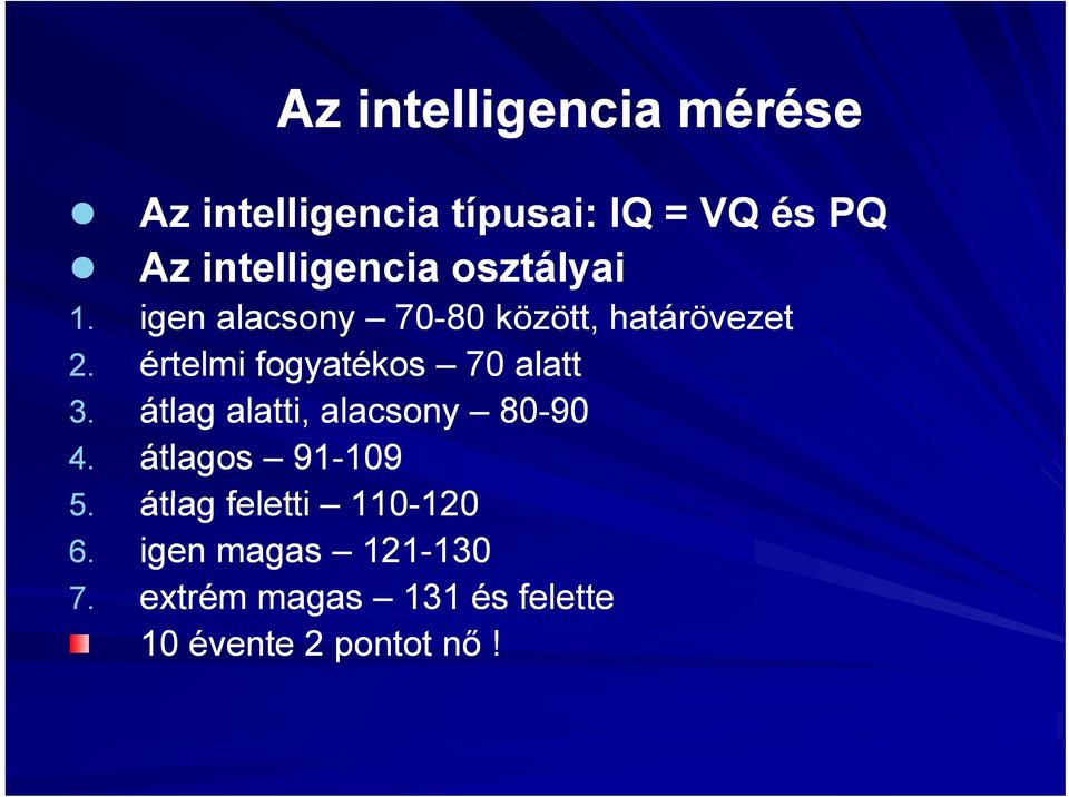 értelmi fogyatékos 70 alatt 3. átlag alatti, alacsony 80-90 4.