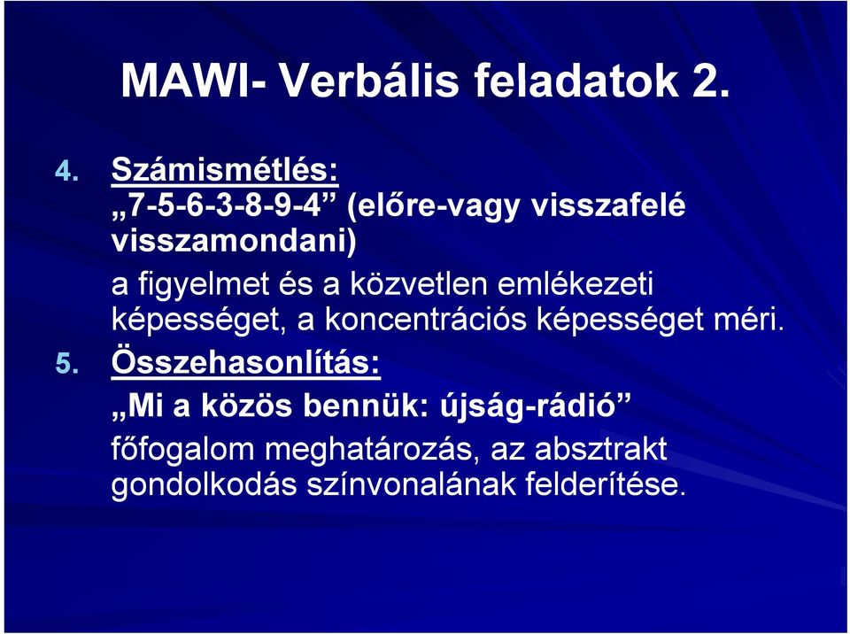 figyelmet és a közvetlen emlékezeti képességet, a koncentrációs képességet méri.