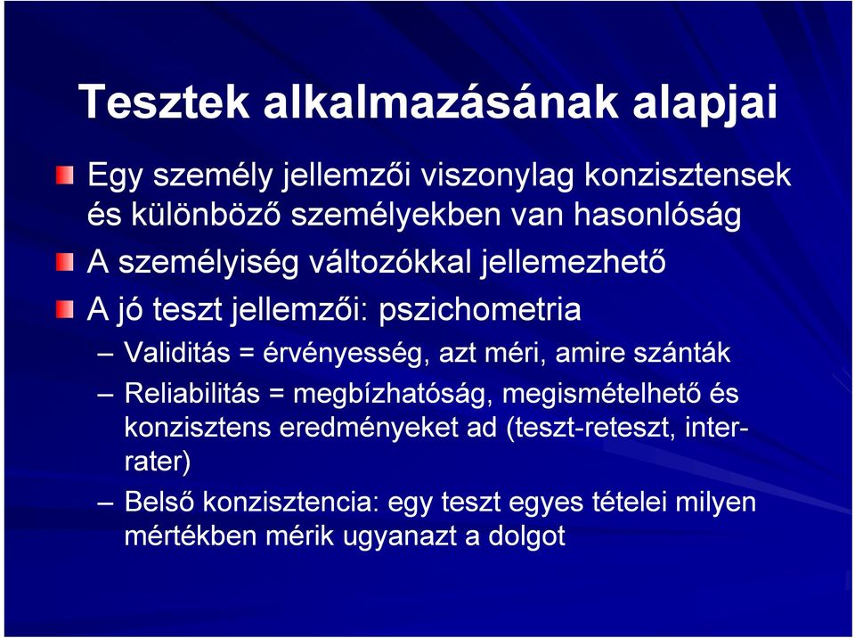 érvényesség, azt méri, amire szánták Reliabilitás = megbízhatóság, megismételhető és konzisztens