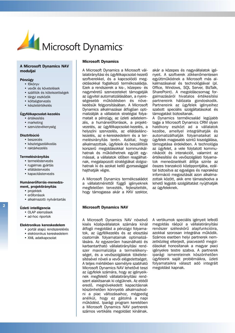 projektirányítás projektek erôforrások alkalmazotti nyilvántartás Microsoft Dynamics A Microsoft Dynamics a Microsoft vállalatirányítási és ügyfélkapcsolat-kezelô szoftverekkel, és a kapcsolódó