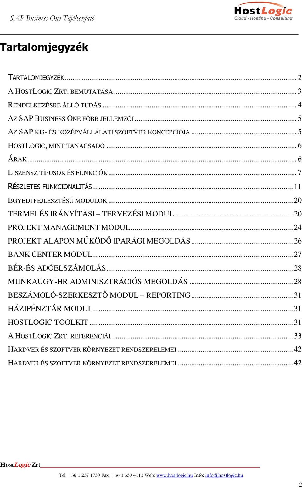 .. 20 TERMELÉS IRÁNYÍTÁSI TERVEZÉSI MODUL... 20 PROJEKT MANAGEMENT MODUL... 24 PROJEKT ALAPON MŰKÖDŐ IPARÁGI MEGOLDÁS... 26 BANK CENTER MODUL... 27 BÉR-ÉS ADÓELSZÁMOLÁS.