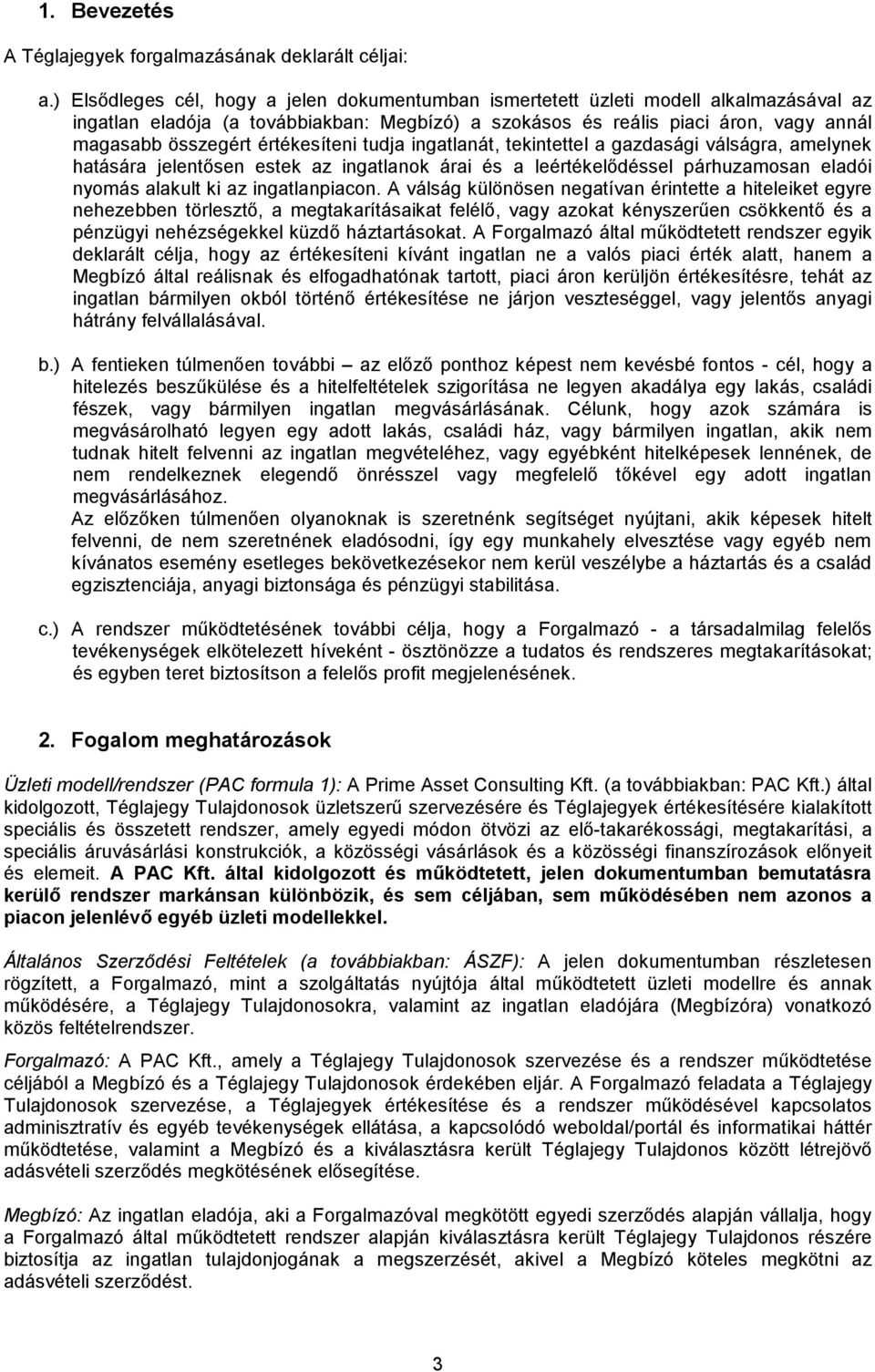 értékesíteni tudja ingatlanát, tekintettel a gazdasági válságra, amelynek hatására jelentősen estek az ingatlanok árai és a leértékelődéssel párhuzamosan eladói nyomás alakult ki az ingatlanpiacon.