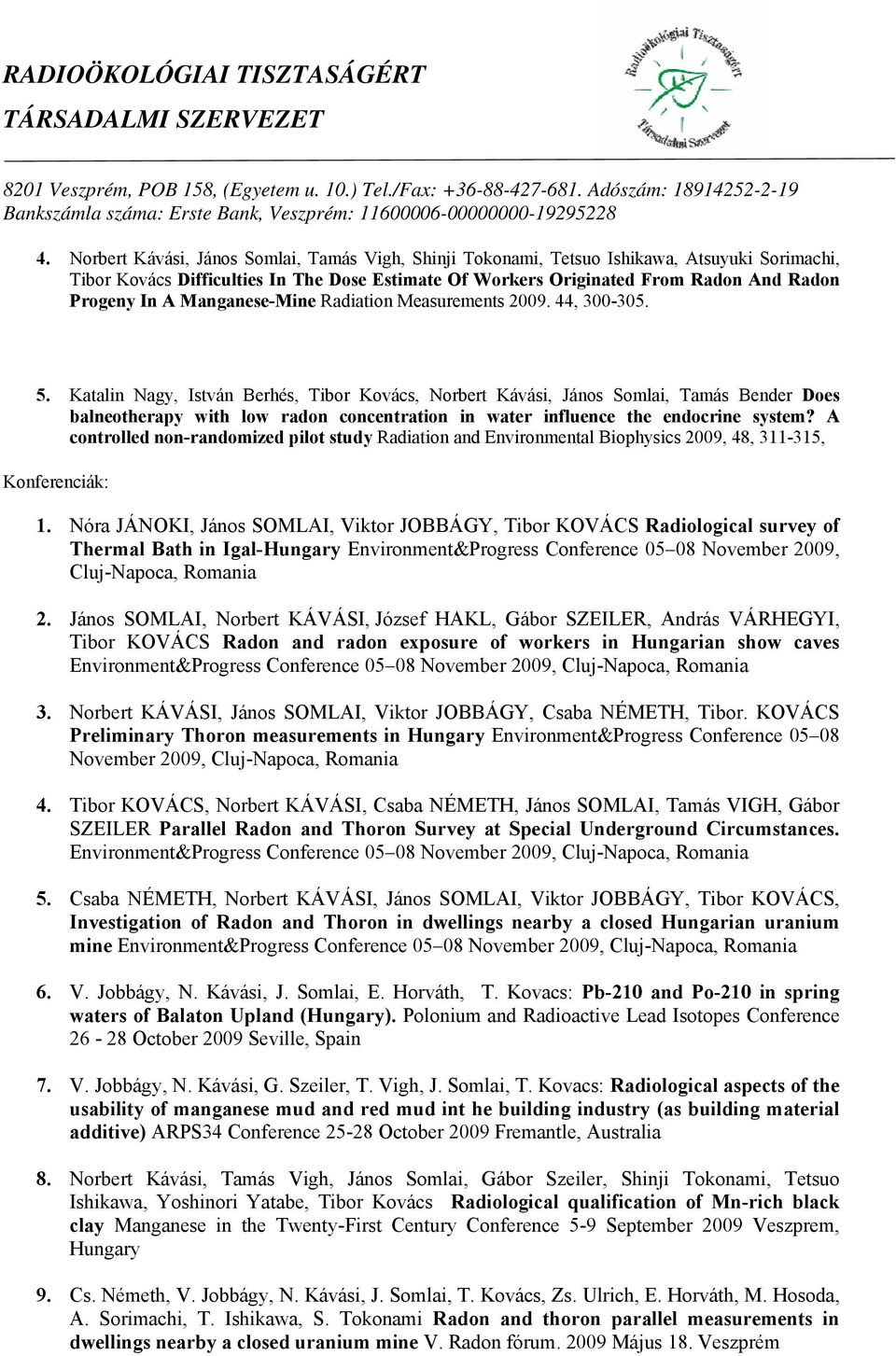 Katalin Nagy, István Berhés, Tibor Kovács, Norbert Kávási, János Somlai, Tamás Bender Does balneotherapy with low radon concentration in water influence the endocrine system?