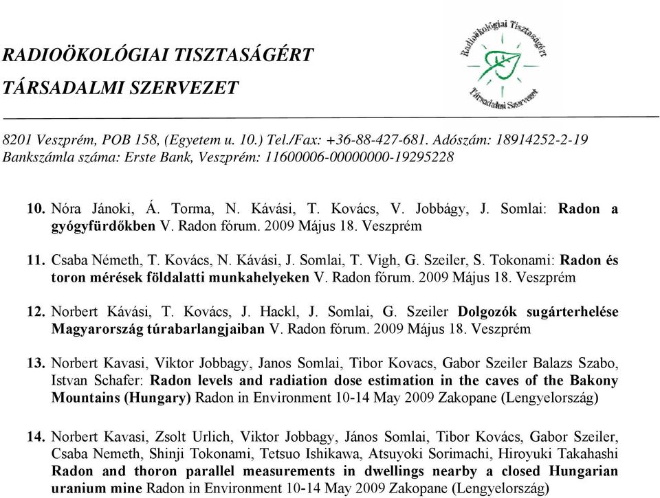 Szeiler Dolgozók sugárterhelése Magyarország túrabarlangjaiban V. Radon fórum. 2009 Május 18. Veszprém 13.