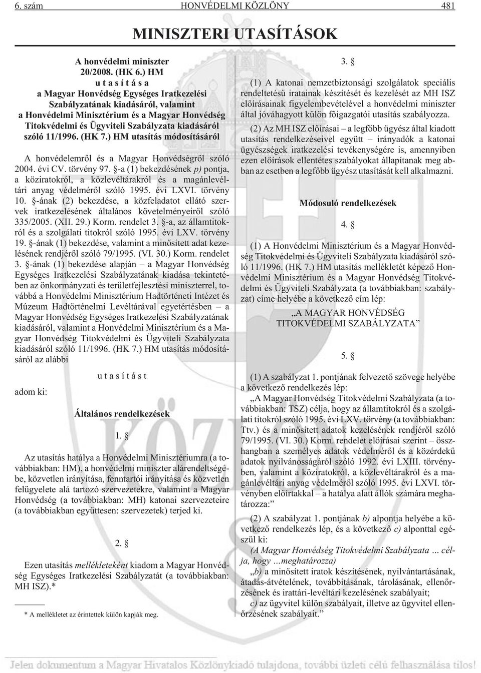 11/1996. (HK 7.) HM utasítás módosításáról A honvédelemrõl és a Magyar Honvédségrõl szóló 2004. évi CV. törvény 97.