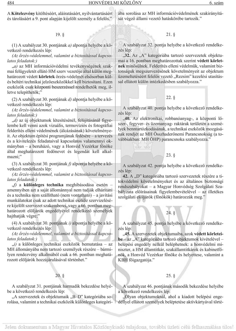 információvédelmének szakirányítását végzõ állami vezetõ hatáskörébe tartozik. 19. (1) A szabályzat 30.