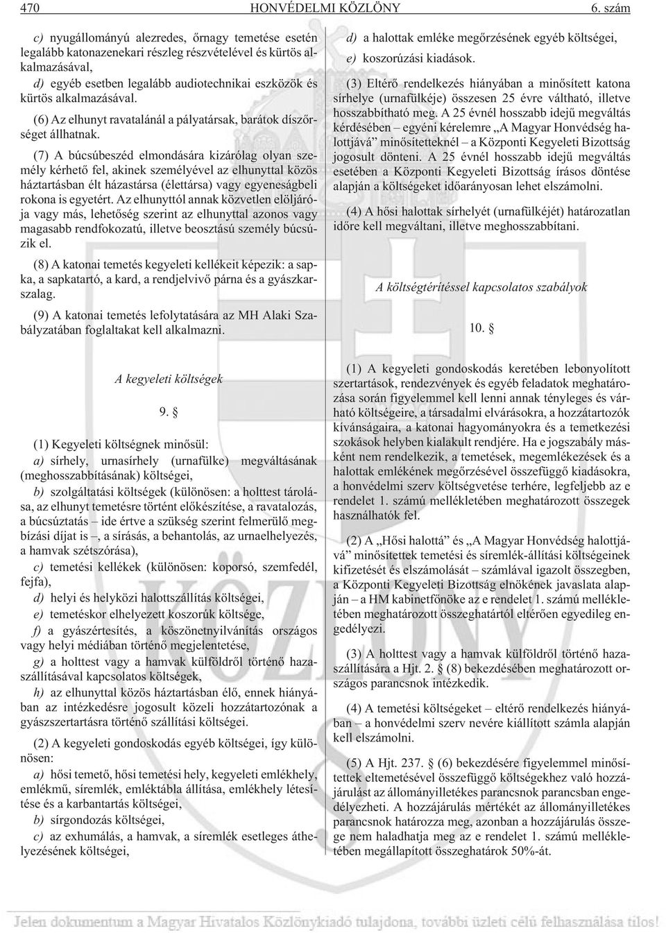 alkalmazásával. (6) Az elhunyt ravatalánál a pályatársak, barátok díszõrséget állhatnak.