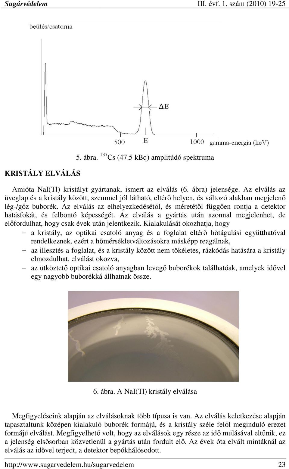 Az elválás az elhelyezkedésétıl, és méretétıl függıen rontja a detektor hatásfokát, és felbontó képességét.