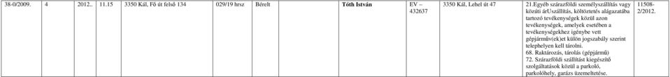 tevékenységek, amelyek esetében a telephelyen kell tárolni 68 Raktározás, tárolás (gépjármű) 72