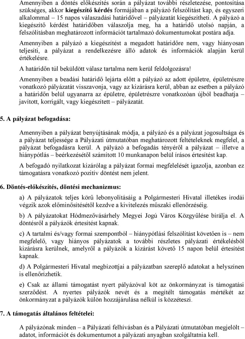 A pályázó a kiegészítő kérdést határidőben válaszolja meg, ha a határidő utolsó napján, a felszólításban meghatározott információt tartalmazó dokumentumokat postára adja.