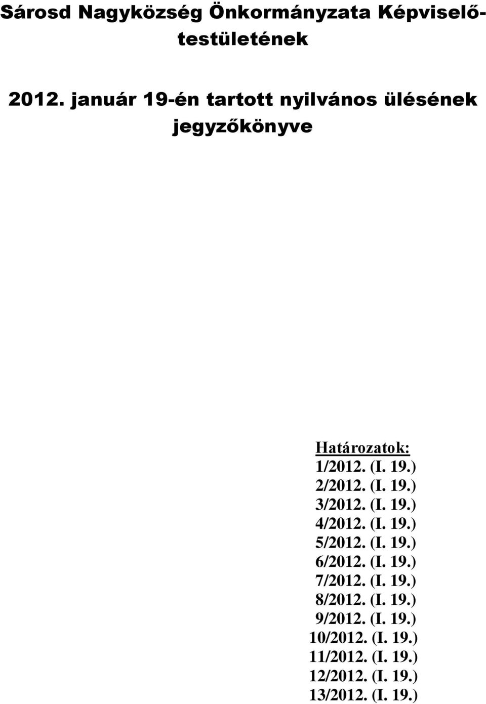 (I. 19.) 3/2012. (I. 19.) 4/2012. (I. 19.) 5/2012. (I. 19.) 6/2012. (I. 19.) 7/2012. (I. 19.) 8/2012.