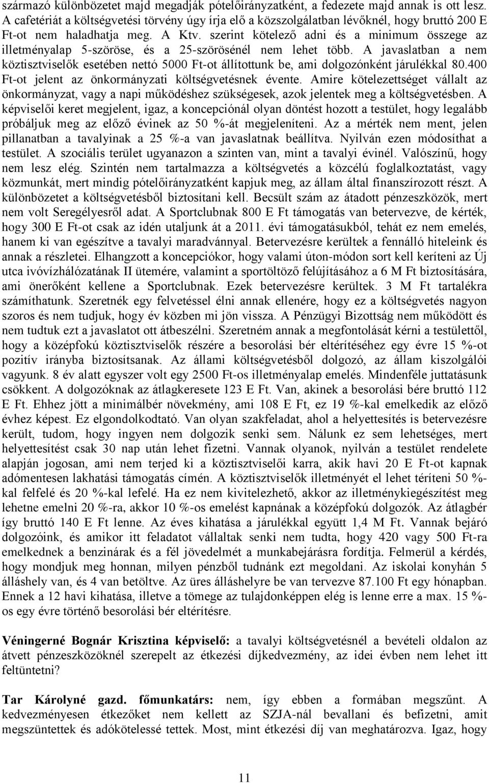 szerint kötelező adni és a minimum összege az illetményalap 5-szöröse, és a 25-szörösénél nem lehet több.