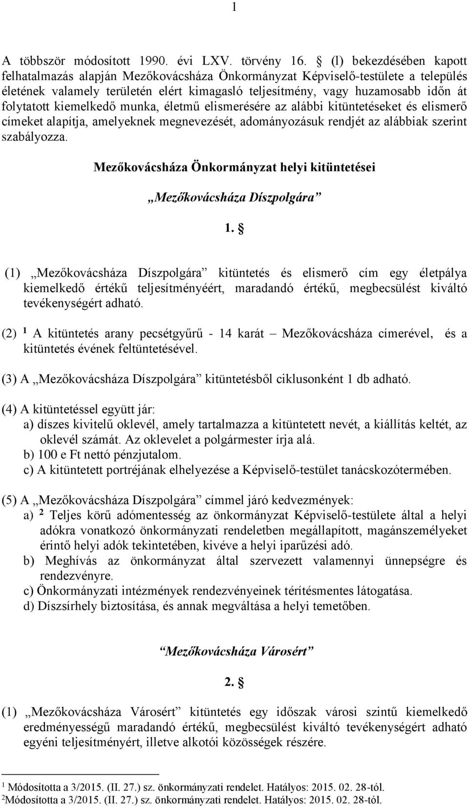 kiemelkedő munka, életmű elismerésére az alábbi kitüntetéseket és elismerő címeket alapítja, amelyeknek megnevezését, adományozásuk rendjét az alábbiak szerint szabályozza.