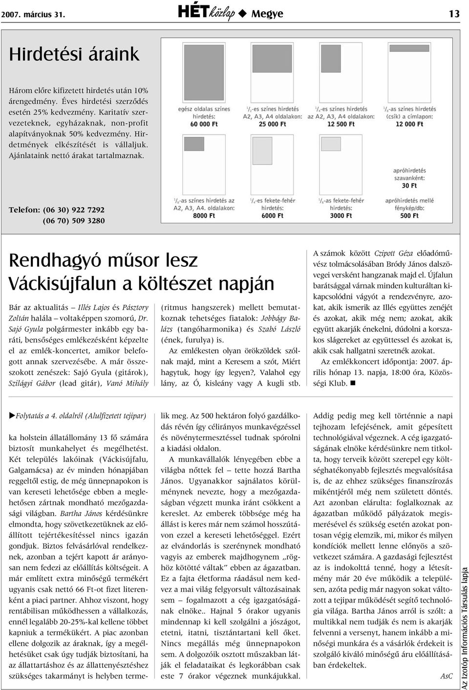 Telefon: (06 30) 922 7292 (06 70) 509 3280 Rendhagyó mûsor lesz Váckisújfalun a költészet napján Bár az aktualitás Illés Lajos és Pásztory Zoltán halála voltaképpen szomorú, Dr.