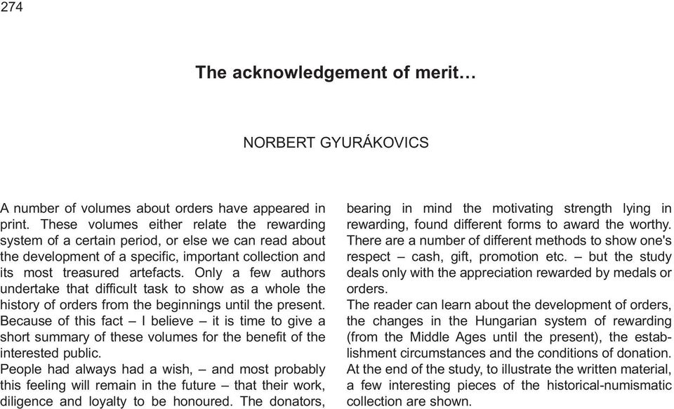 Only a few authors undertake that difficult task to show as a whole the history of orders from the beginnings until the present.