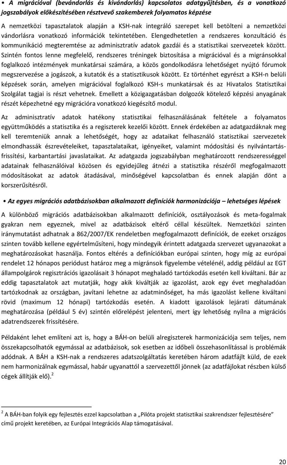 Elengedhetetlen a rendszeres konzultáció és kommunikáció megteremtése az adminisztratív adatok gazdái és a statisztikai szervezetek között.