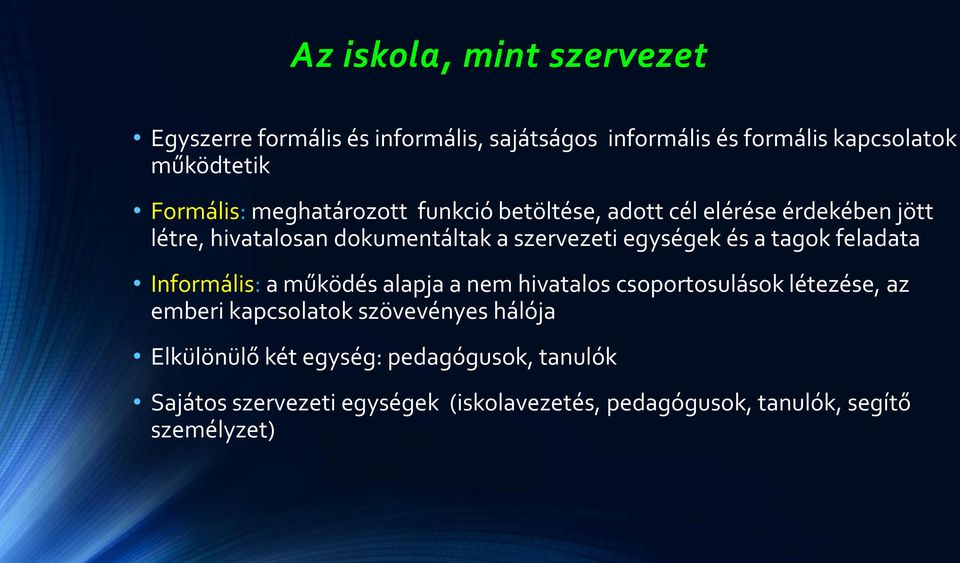 tagok feladata Informális: a működés alapja a nem hivatalos csoportosulások létezése, az emberi kapcsolatok szövevényes hálója