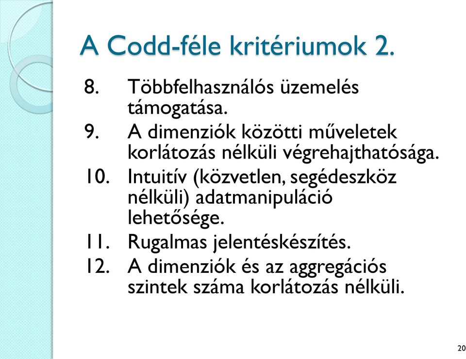 Intuitív (közvetlen, segédeszköz nélküli) adatmanipuláció lehetősége. 11.