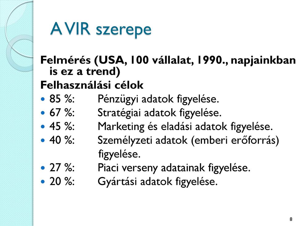 67 %: Stratégiai adatok figyelése. 45 %: Marketing és eladási adatok figyelése.