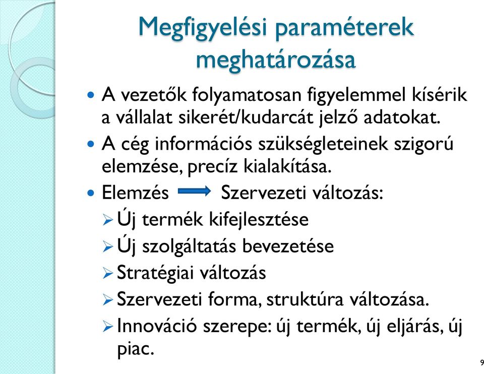 A cég információs szükségleteinek szigorú elemzése, precíz kialakítása.