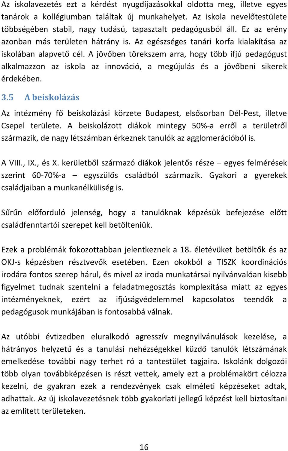 A jövőben törekszem arra, hogy több ifjú pedagógust alkalmazzon az iskola az innováció, a megújulás és a jövőbeni sikerek érdekében. 3.