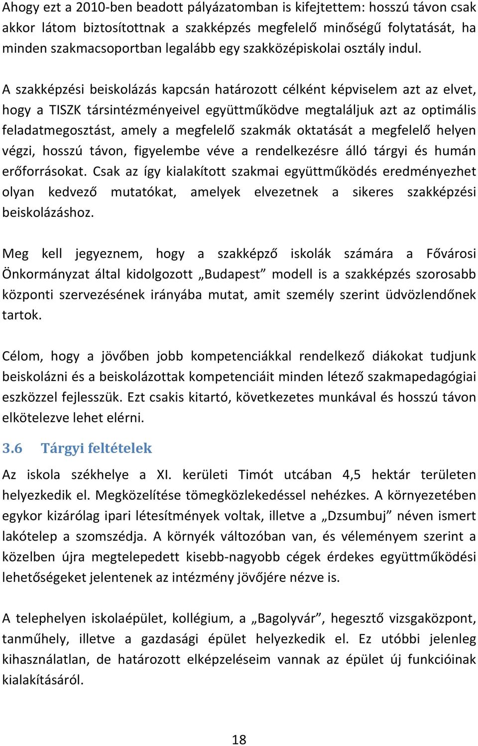 A szakképzési beiskolázás kapcsán határozott célként képviselem azt az elvet, hogy a TISZK társintézményeivel együttműködve megtaláljuk azt az optimális feladatmegosztást, amely a megfelelő szakmák