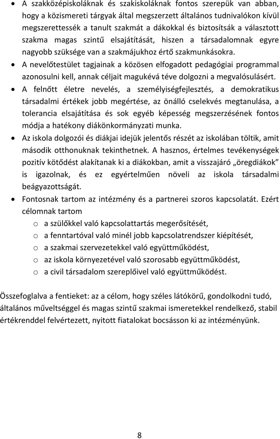 A nevelőtestület tagjainak a közösen elfogadott pedagógiai programmal azonosulni kell, annak céljait magukévá téve dolgozni a megvalósulásért.