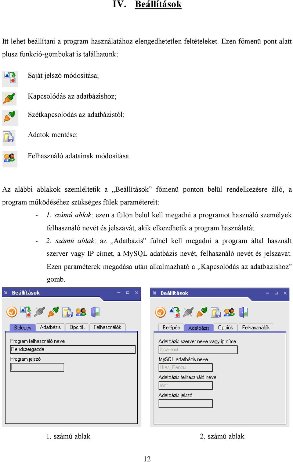 Az alábbi ablakok szemléltetik a Beállítások főmenü ponton belül rendelkezésre álló, a program működéséhez szükséges fülek paramétereit: - 1.