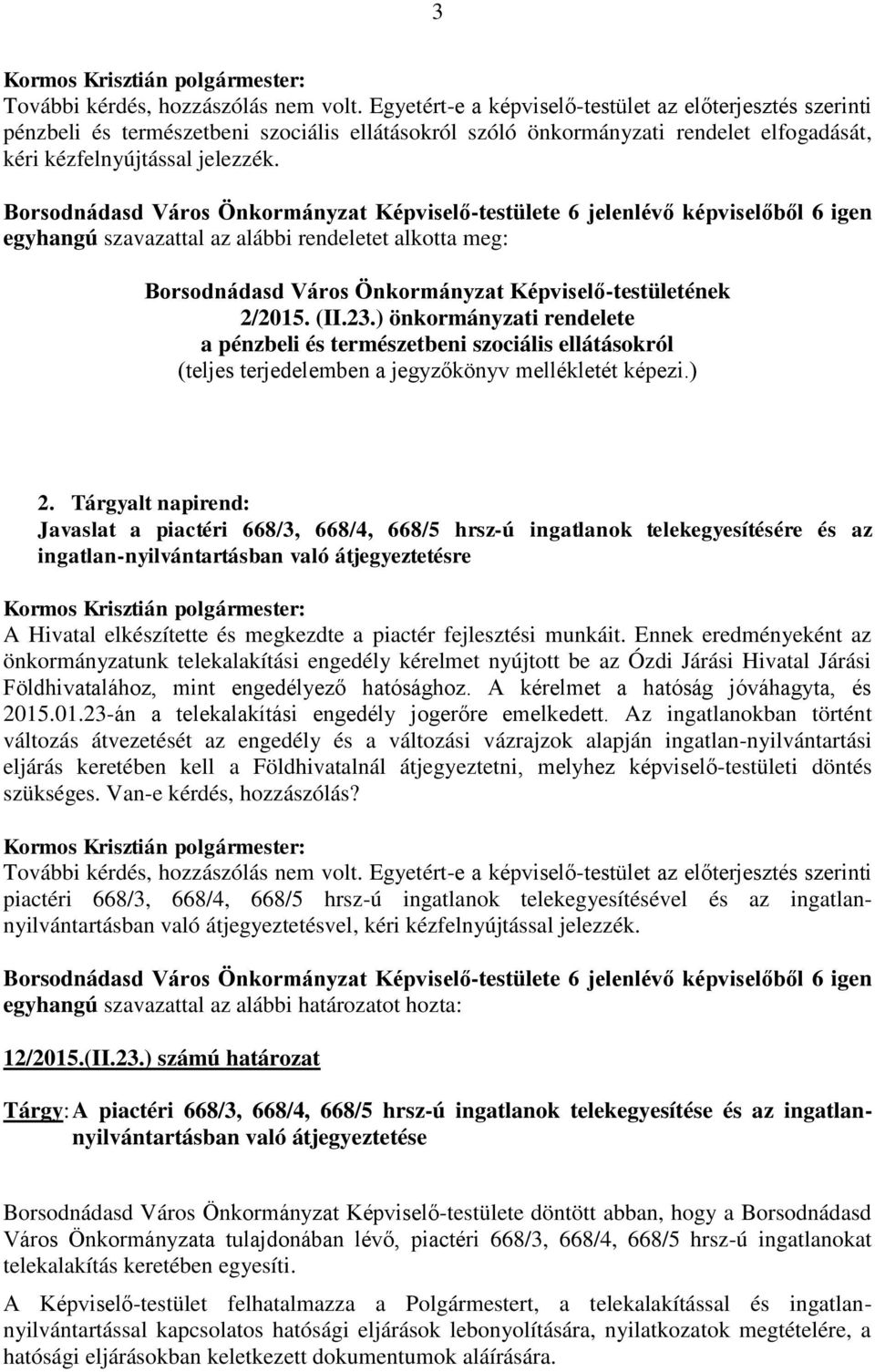 egyhangú szavazattal az alábbi rendeletet alkotta meg: Borsodnádasd Város Önkormányzat Képviselő-testületének 2/2015. (II.23.