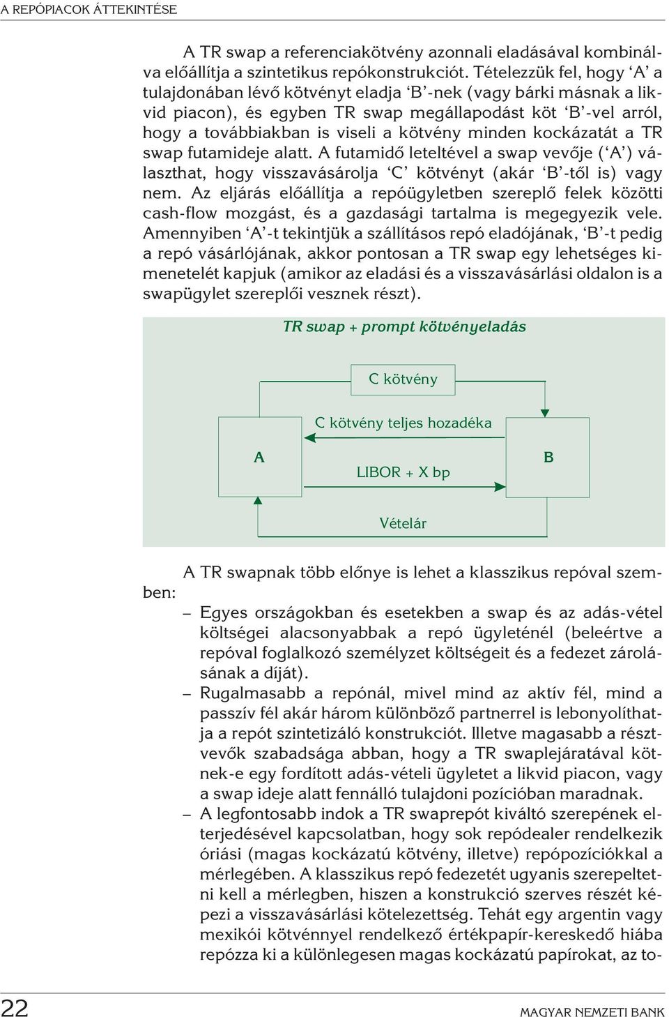 kockázatát a TR swap futamideje alatt. A futamidõ leteltével a swap vevõje ( A ) választhat, hogy visszavásárolja C kötvényt (akár B -tõl is) vagy nem.