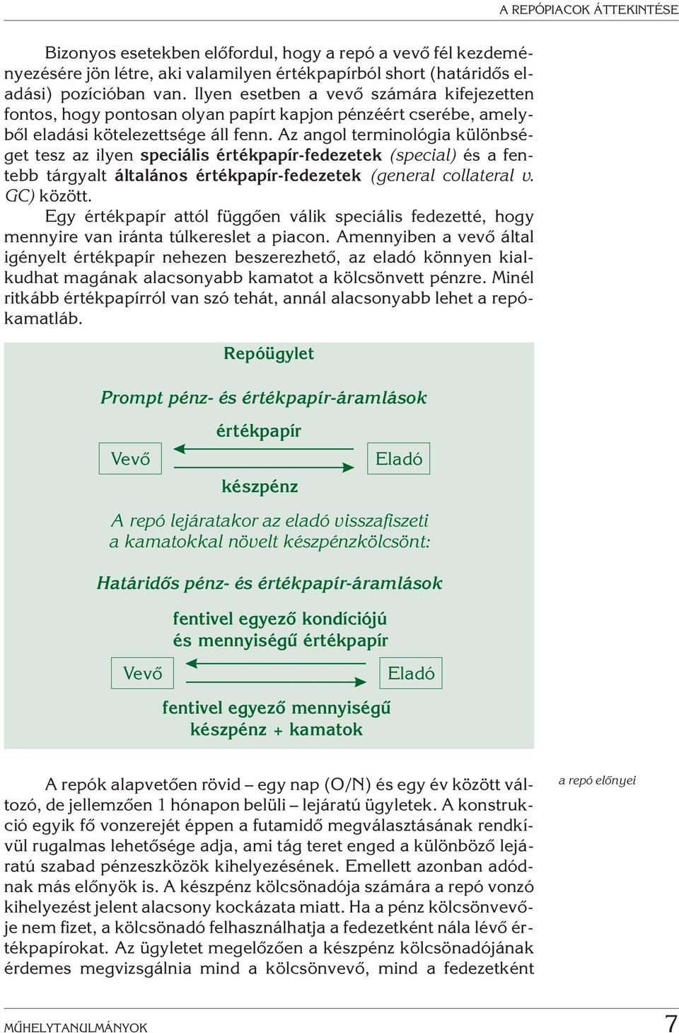 Az angol terminológia különbséget tesz az ilyen speciális értékpapír-fedezetek (special) és a fentebb tárgyalt általános értékpapír-fedezetek (general collateral v. GC) között.