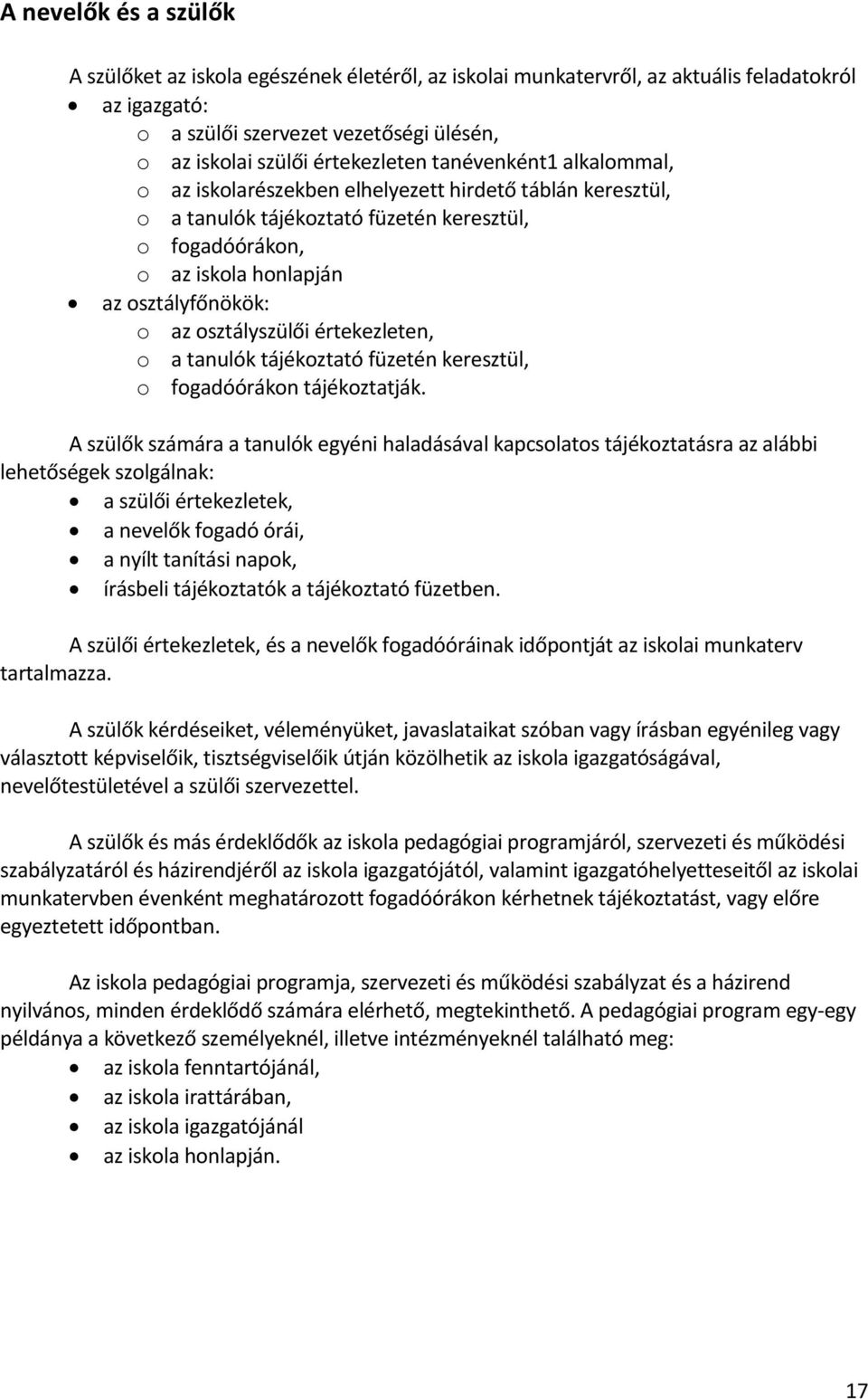 osztályszülői értekezleten, o a tanulók tájékoztató füzetén keresztül, o fogadóórákon tájékoztatják.